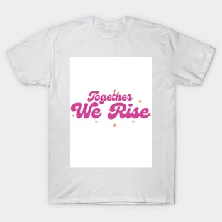 Together we rise T-Shirt